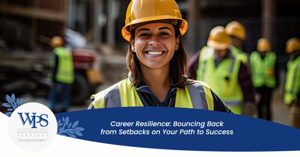 Career Resilience: Bouncing Back from Setbacks on Your Path to Success - Wood Personnel Services