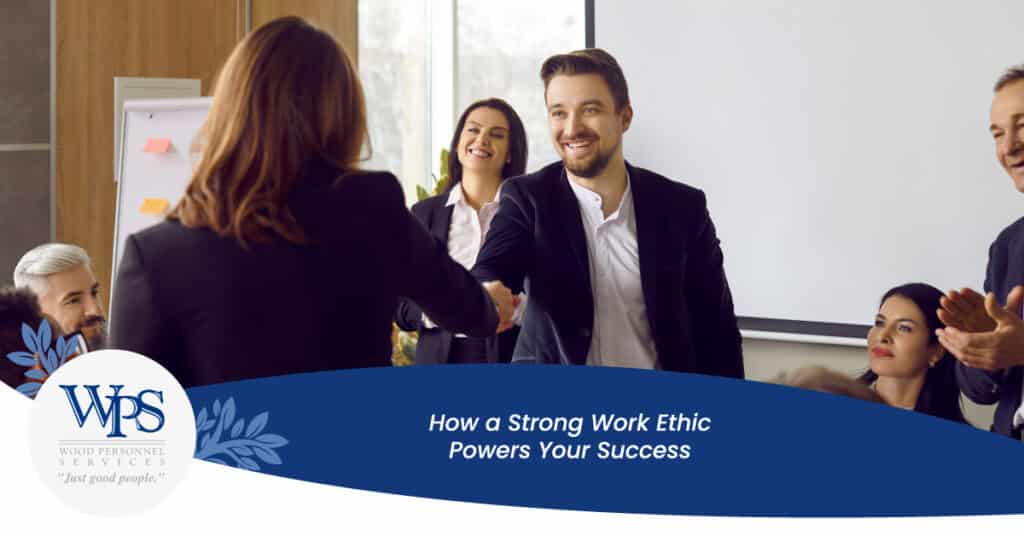 How a Strong Work Ethic Powers Your Success - Wood Personnel Services