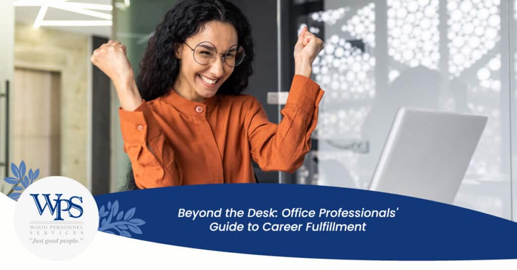 Beyond the Desk: Office Professionals' Guide to Career Fulfillment - Wood Personnel Services