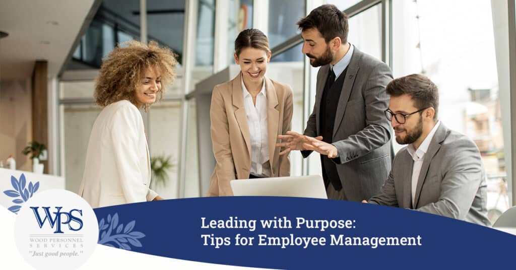 Leading with Purpose: Tips for Employee Management - Wood Personnel Services